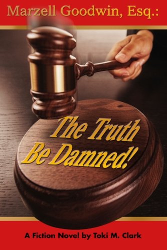 Marzell Goodwin, Esq.: The Truth Be Damned!