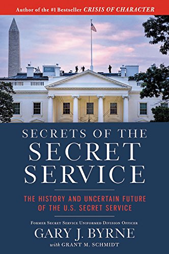 Secrets of the Secret Service: The History and Uncertain Future of the U.S. Secret Service