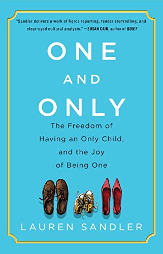 One and Only: The Freedom of Having an Only Child, and the Joy of Being One