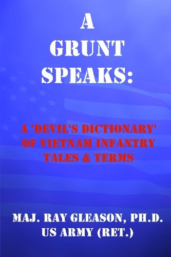 A Grunt Speaks: A 'Devil's Dictionary' of Vietnam Infantry Tales and Terms