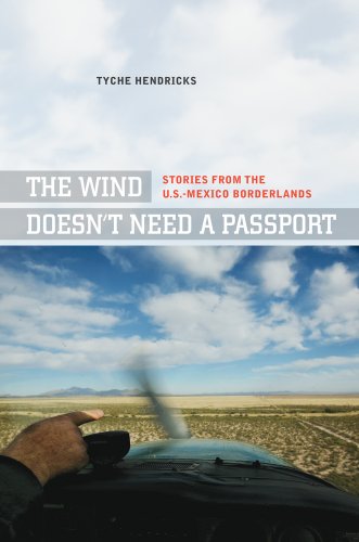 The Wind Doesn’t Need a Passport: Stories from the U.S.-Mexico Borderlands