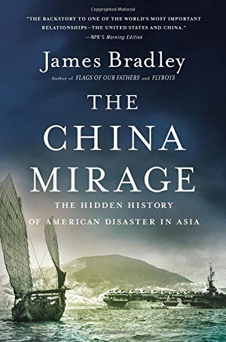 The China Mirage: The Hidden History of  American Disaster in Asia