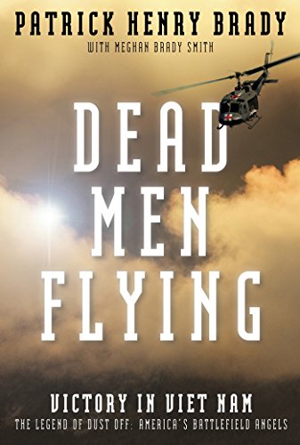 Dead Men Flying: Victory in Vietnam The Legend of Dust Off: America’s Battlefield Angels