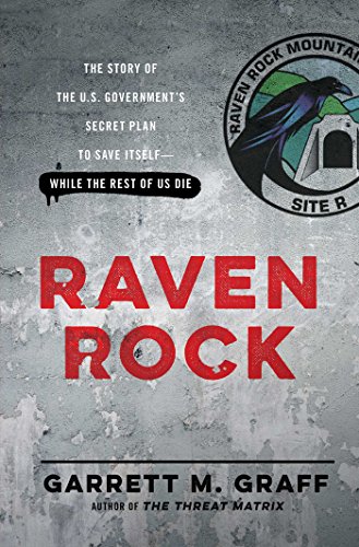 Book cover for: Raven Rock: The Story of the U.S. Government’s Secret Plan to Save Itself--While the Rest of Us Die