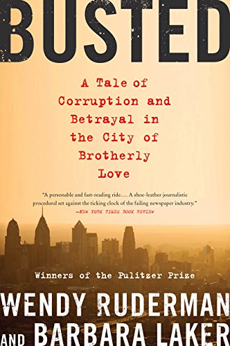 Busted: A Tale of Corruption and Betrayal in the City of Brotherly Love