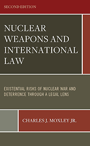 Nuclear Weapons and International Law: Existential Risks of Nuclear War and Deterrence through a Legal Lens