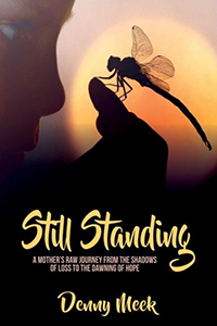 Still Standing: A Mother's Raw Journey from the Shadows of Loss to the Dawning of Hope