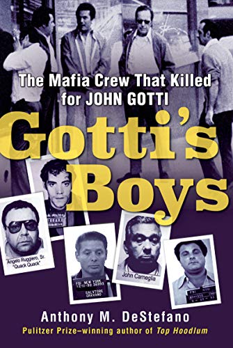 Gotti’s Boys: The Mafia Crew That Killed for John Gotti