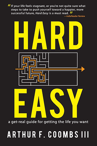 Hard Easy: A Get-Real Guide for Getting the Life You Want
