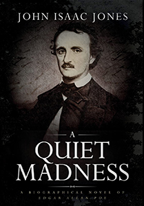 A Quiet Madness: A biographical novel of Edgar Allan Poe