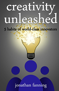 Creativity Unleashed!: 5 Habits of World-Class Innovators