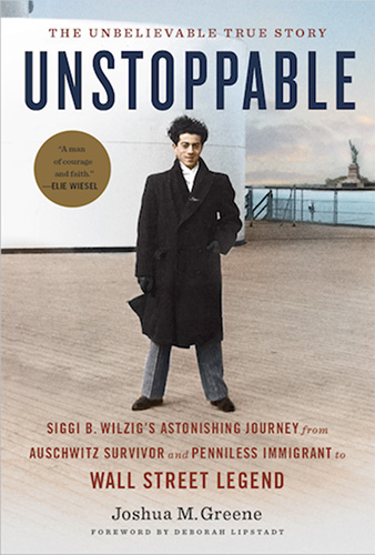  Unstoppable: Siggi B. Wilzig's Astonishing Journey from Auschwitz Survivor and Penniless Immigrant to Wall Street Legend