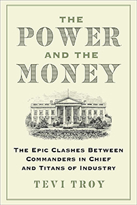 The Power and the Money: The Epic Clashes Between Commanders in Chief and Titans of Industry