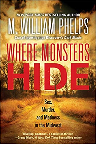 Where Monsters Hide: Sex, Murder, And Madness In The Midwest