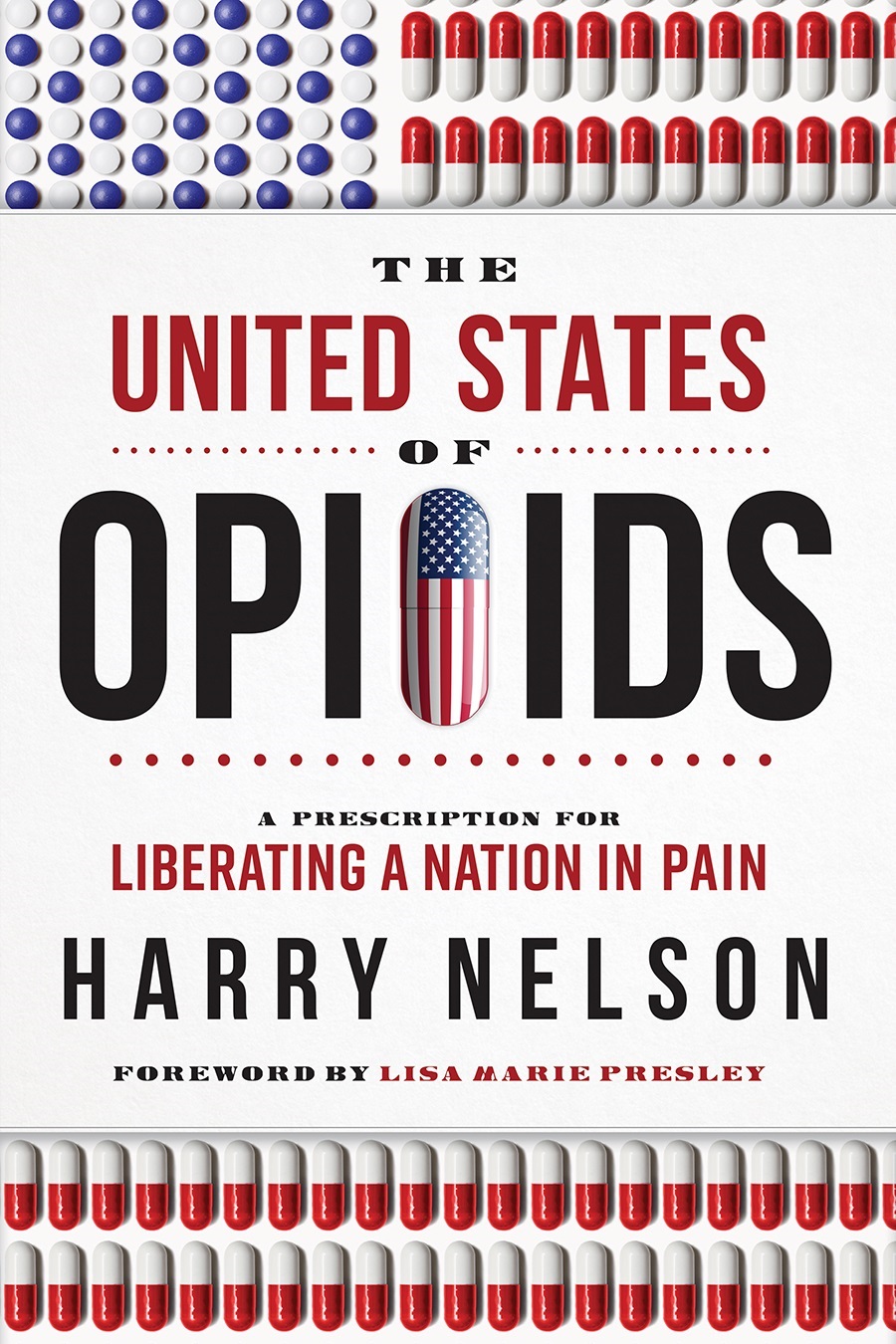 The United States of Opioids: A Prescription for Liberating A Nation in Pain