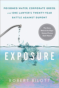 Exposure: Poisoned Water, Corporate Greed, and One Lawyer’s Twenty-Year Battle against DuPont